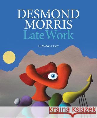 Desmond Morris: LATE WORK Catalogue Raisonne 2012-2020