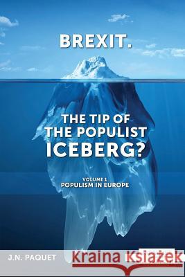 Brexit. The Tip of The Populist Iceberg?: Volume 1. Populism in Europe