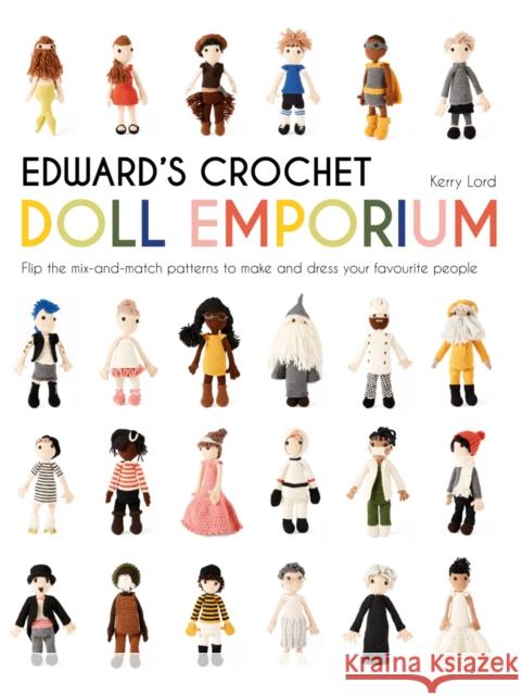 Edward's Crochet Doll Emporium: Flip the mix-and-match patterns to make and dress your favourite people