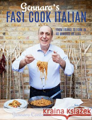 Gennaro's Fast Cook Italian: From fridge to fork in 40 minutes or less