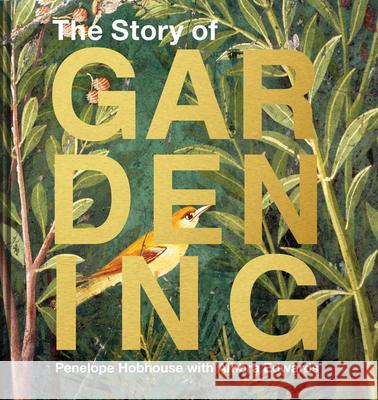 The Story of Gardening: A Cultural History of Famous Gardens from Around the World