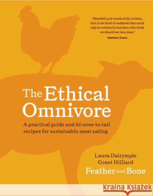 The Ethical Omnivore: A practical guide and 60 nose-to-tail recipes for sustainable meat eating