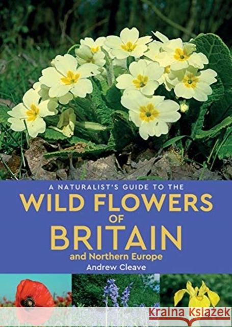 A Naturalist's Guide to the Wild Flowers of Britain and Northern Europe (2nd edition)