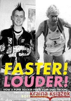 Faster! Louder!: HOW A PUNK ROCKER FROM YORKSHIRE BECAME BRITISH CHAMPION FELL RUNNER