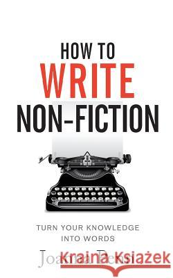 How To Write Non-Fiction: Turn Your Knowledge Into Words