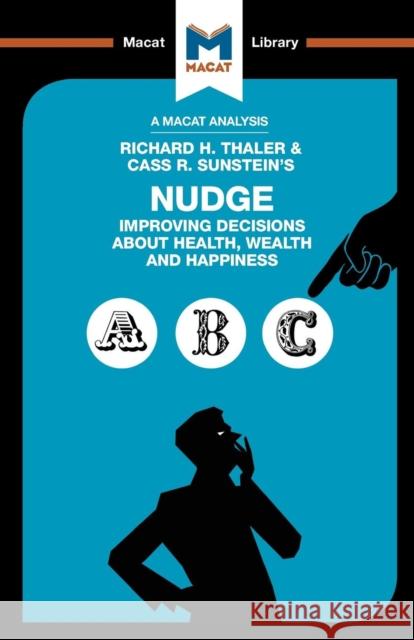 An Analysis of Richard H. Thaler and Cass R. Sunstein's Nudge: Improving Decisions About Health, Wealth and Happiness