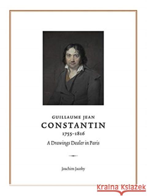 Guillaume Jean Constantin (1755-1816): A Drawings Dealer in Paris