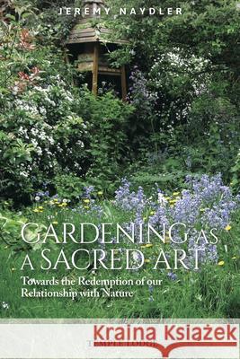 Gardening as a Sacred Art: Towards the Redemption of our Relationship with Nature