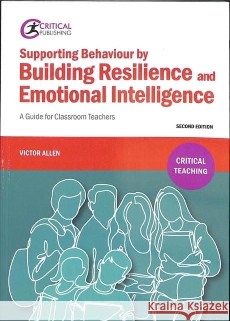 Supporting Behaviour by Building Resilience and Emotional Intelligence: A Guide for Classroom Teachers