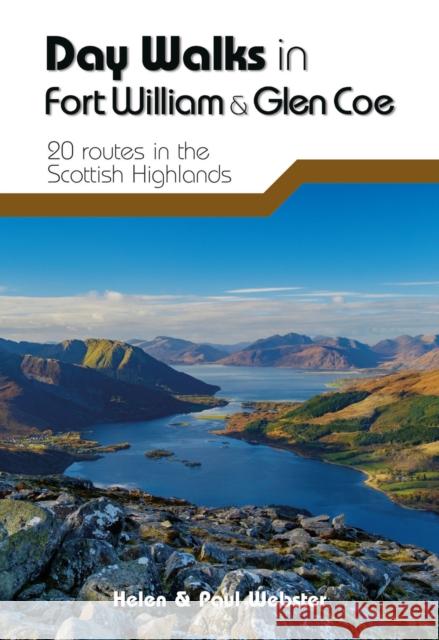 Day Walks in Fort William & Glen Coe: 20 routes in the Scottish Highlands
