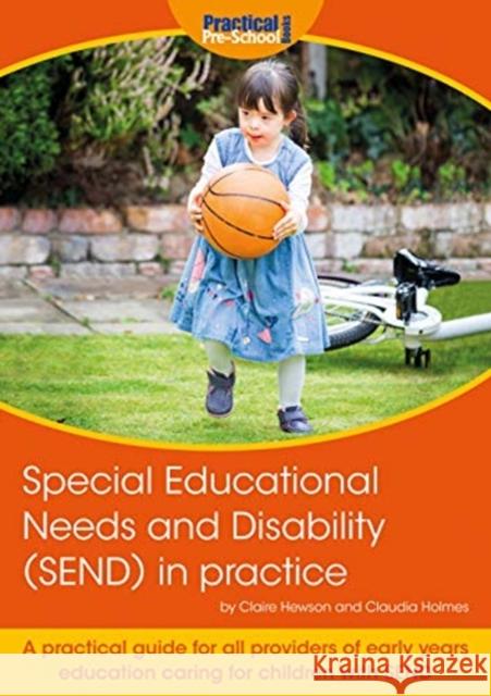 Special Educational Needs and Disability (SEND) in practice: A practical guide for all providers of early years education caring for children with SEND