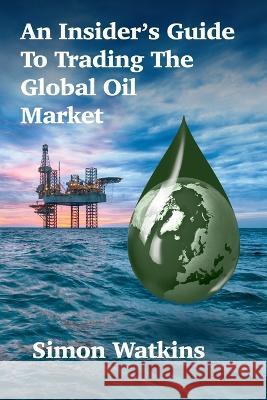 An Insider's Guide To Trading The Global Oil Market