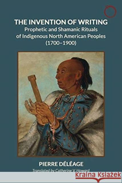 The Invention of Writing: Prophetic and Shamanic Rituals of North American Indians (1700-1900)