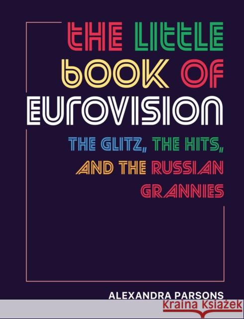 The Little Book of Eurovision: The Glitz, the Hits, and the Russian Grannies