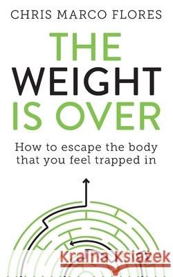 The Weight Is Over: How to escape the body that you feel trapped in