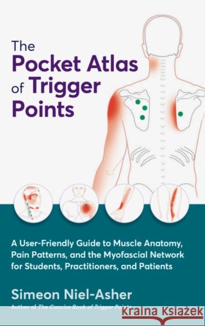 The Pocket Atlas of Trigger Points: A User-Friendly Guide to Muscle Anatomy, Pain Patterns, and the Myofascial Network for Students, Practitioners, and Patients