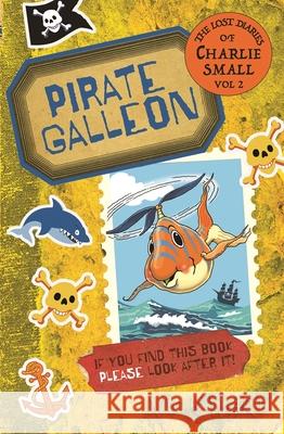 The Lost Diary of Charlie Small Volume 2: Pirate Galleon