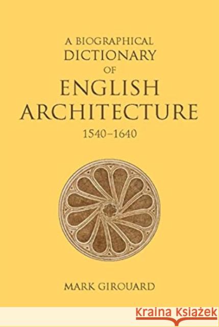 A Biographical Dictionary of English Architecture, 1540-1640