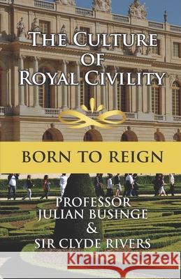 The Culture of Royal Civility: Born to Reign