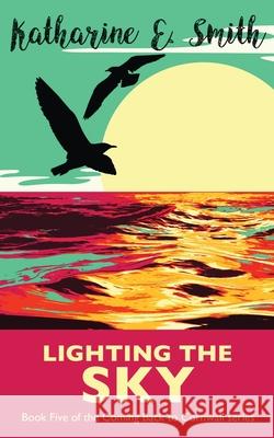 Lighting the Sky: Book Five of the Coming Back to Cornwall series