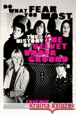 Do What You Fear Most: The History of the Velvet Underground