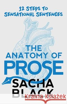 The Anatomy of Prose: 12 Steps to Sensational Sentences