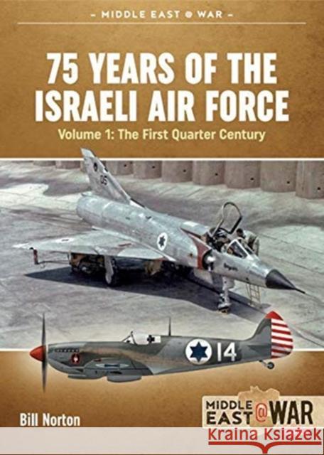 75 Years of the Israeli Air Force Volume 1: The First Quarter of a Century, 1948-1973