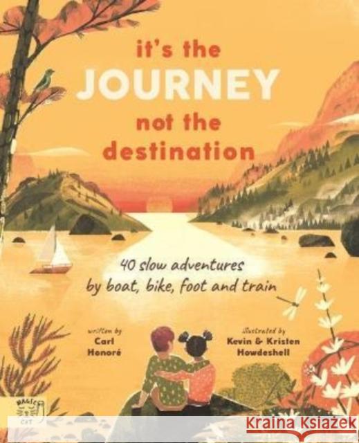 It's the Journey not the Destination: 40 slow adventures by boat, bike, foot and train