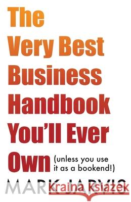 The Very Best Business Handbook You'll Ever Own (unless you use it as a bookend)