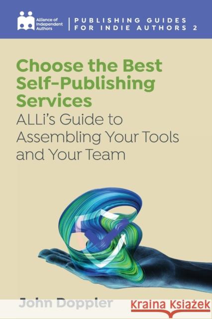 Choose the Best Self-Publishing Services: ALLi's Guide to Assembling Your Tools and Your Team