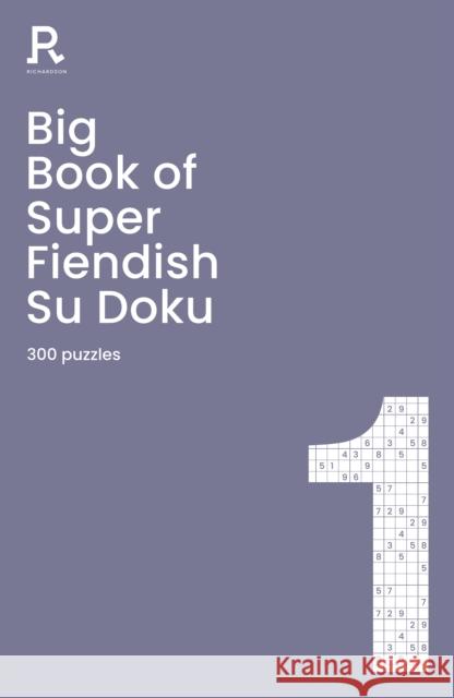 Big Book of Super Fiendish Su Doku Book 1: a bumper fiendish sudoku book for adults containing 300 puzzles