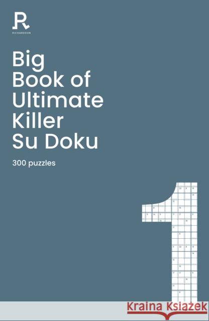 Big Book of Ultimate Killer Su Doku Book 1: a bumper deadly killer sudoku book for adults containing 300 puzzles