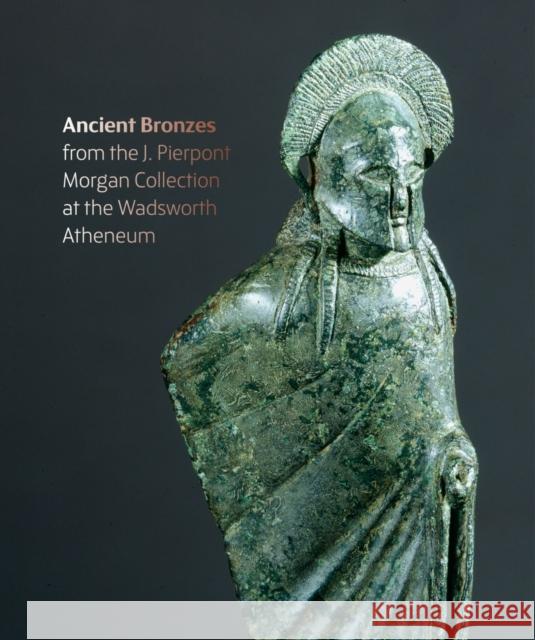 Figures from the Fire: J. Pierpont Morgan's Ancient Bronzes at the Wadsworth Atheneum Museum of Art