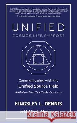 Unified - Cosmos, Life, Purpose: Communicating with the Unified Source Field & How This Can Guide Our Lives