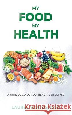 My Food My Health: A Nurse's Guide To A Healthy Lifestyle
