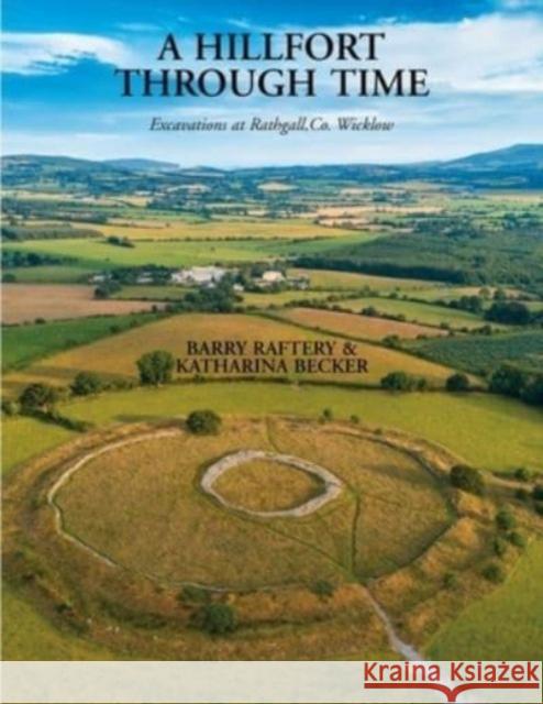 A Hillfort Through Time: Excavations at Rathgall, County Wicklow