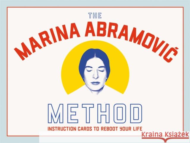 The Marina Abramovic Method: Instruction Cards to Reboot Your Life