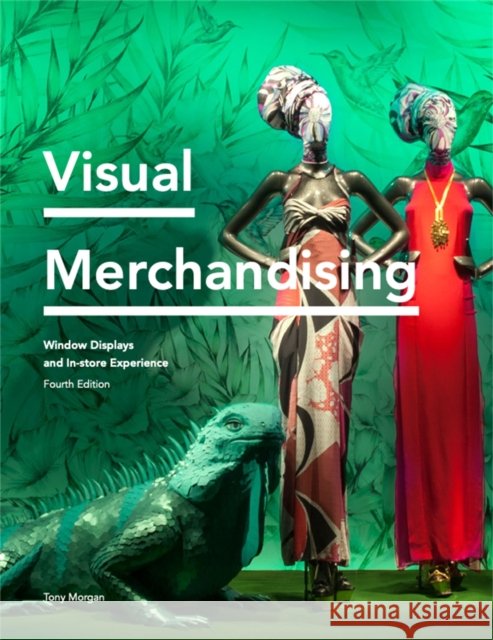Visual Merchandising Fourth Edition: Window Displays, In-store Experience