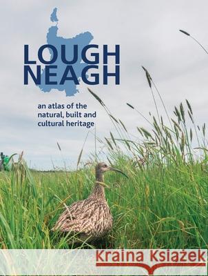 Lough Neagh: An Atlas of the Natural, Built and Cultural Heritage