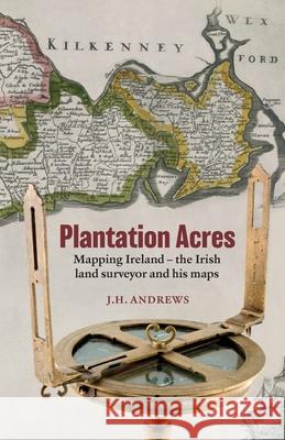 Plantation Acres: Mapping Ireland, the Irish land surveyor and his maps