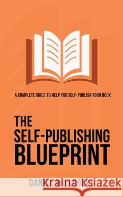 The Self-Publishing Blueprint: A complete guide to help you self-publish your book