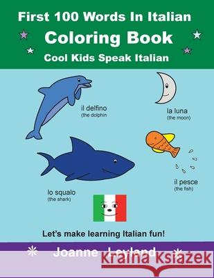First 100 Words In Italian Coloring Book Cool Kids Speak Italian: Let's make learning Italian fun!