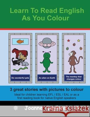 Learn To Read English As You Colour: 3 great stories with pictures to colour - Ideal for children learning EFL / ESL / EAL or as a first reading book