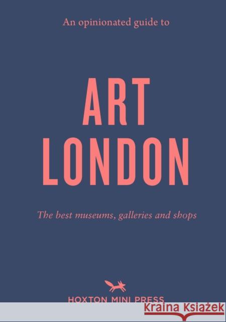 An Opinionated Guide to Art London: The best museums, galleries and shops