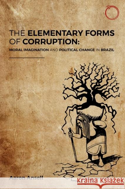 The Elementary Forms of Corruption: Moral Imagination and Political Change in Brazil