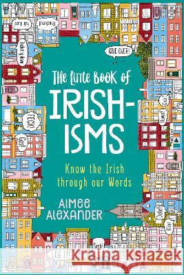 The Little Book of Irishisms: Know the Irish through our Words