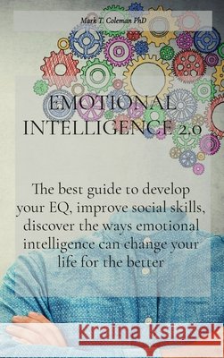 Emotional Intelligence 2.0: The best guide to develop your EQ, improve social skills, discover the ways emotional intelligence can change your lif