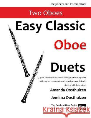 Easy Classic Oboe Duets: 27 great melodies from the world's greatest composers with one very easy part and the other more difficult.