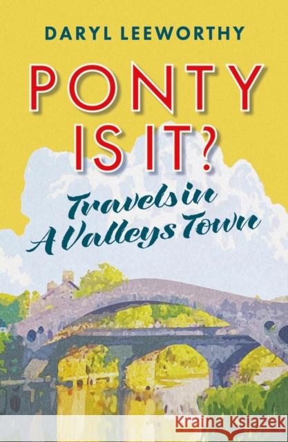 Ponty is it?: Travels in a Valleys Town