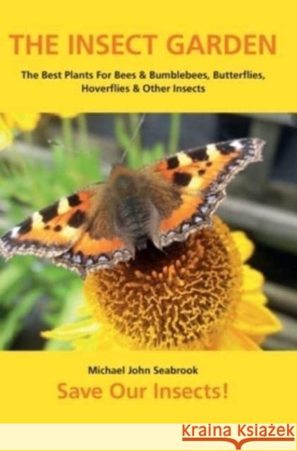 The Insect Garden: The Best Plants For Bees & Bumblebees, Butterflies, Hoverflies & Other Insects